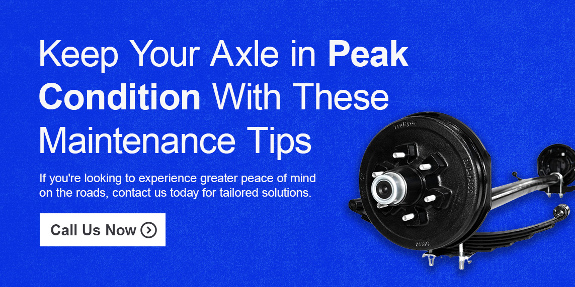 Keep Your Axle in Peak Condition With These Maintenance Tips