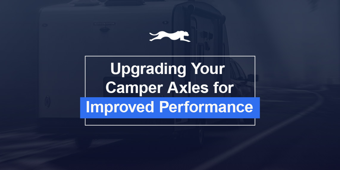 Upgrading Your Camper Axles for Improved Performance