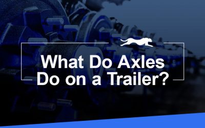 What Do Axles Do on a Trailer?