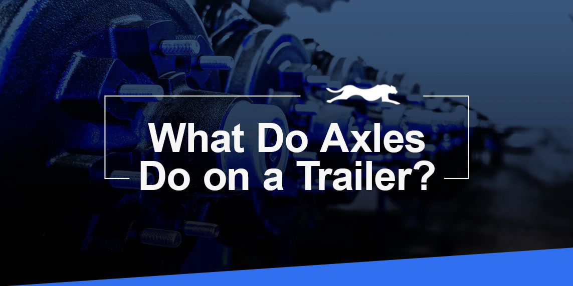 What Do Axles Do on a Trailer?