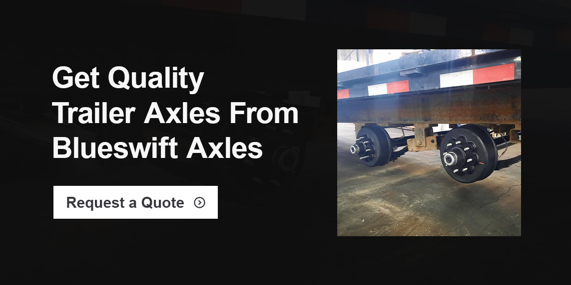 Get Quality Trailer Axles From Blueswift Axles