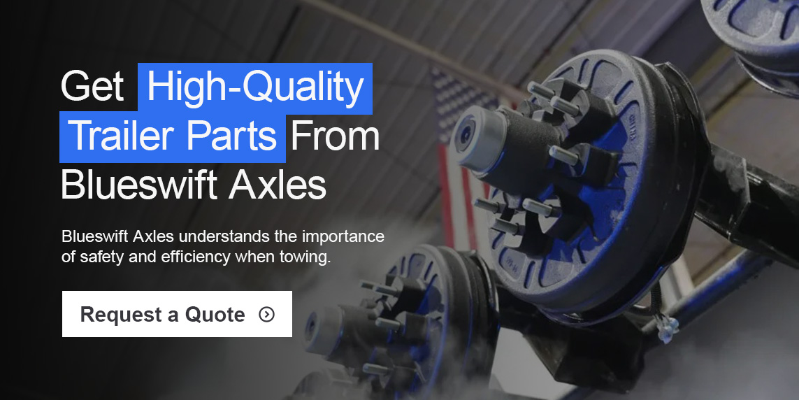 Get High-Quality Trailer Parts From Blueswift Axles